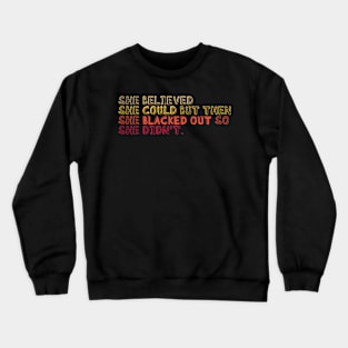 She believed she could but she blacked out so she didn't - Colorful College party girl Crewneck Sweatshirt